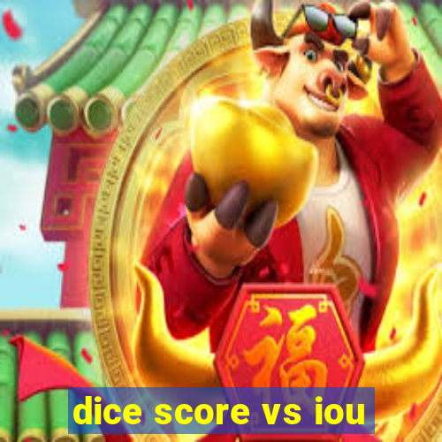 dice score vs iou